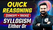 Syllogism Reasoning | Either OR Case | Either OR Concept and Tricks | Quick Reasoning by Arpit Sir