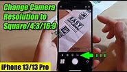 iPhone 13/13 Pro: How to Change Camera Resolution to Square/4:3/16:9