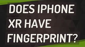 Does iPhone XR have fingerprint?