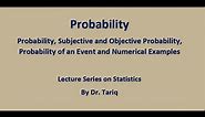Probability: Subjective and Objective Probability, Probability of an Event and Numerical Examples