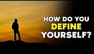 How do you Define Yourself? | Best Life Advice Video