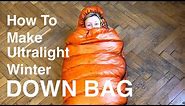 How to Make Ultralight -5-10C / 15-20F Down Sleeping Bag MYOG DIY
