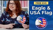 FREE Eagle & American Flag SVG 🦅 Patriotic Cricut Projects