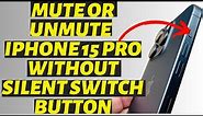 How to Mute or Unmute The iPhone 15 Pro Without Silent Switch Button