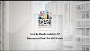 SolarScape - Step By Step Installation Of Transparent Thin Film BIPV Panels