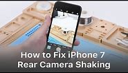 iPhone 7 Rear Camera Keeps Shaking - Logic Board Repair