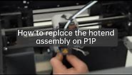 How to replace the hotend assembly on Bambu Lab P1P
