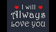 I will always love you quotes very Romantic way to say i love you.