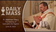 Catholic Daily Mass - Daily TV Mass - June 24, 2023 - The Nativity of Saint John the Baptist