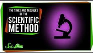 The Times and Troubles of the Scientific Method