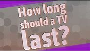 How long should a TV last?