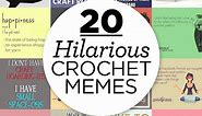 20 Hilarious Crochet Memes That Could... | Top Crochet Patterns