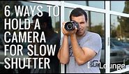 6 Ways to Hold a Camera for Slow Shutter Speeds and Sharp Images | Photography 101