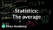 Statistics: The average | Descriptive statistics | Probability and Statistics | Khan Academy