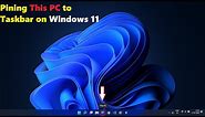 How to Pin 'This PC' on Taskbar in Window 11 | 2021