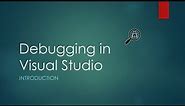 1- Introduction to Debugging | Basic Visual Studio Debugging