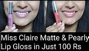 Miss Claire Matte & Pearly Lip Gloss Review In Just 100 RS| Glam Your Face