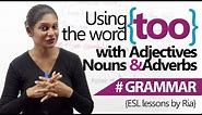 Using 'too' with nouns, adjectives & adverbs correctly - English Grammar Lesson