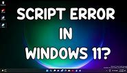 How To Fix Script Error On Windows 11