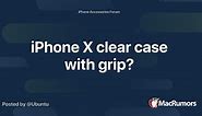 iPhone X clear case with grip?