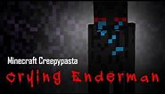 Minecraft Creepypasta | CRYING ENDERMAN