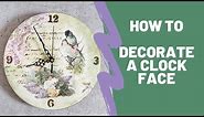 Decoupage tutorial - how to decorate a clock face.