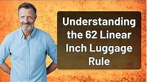 Understanding the 62 Linear Inch Luggage Rule