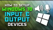How to Set & Manage INPUT & OUTPUT Devices on Windows 10