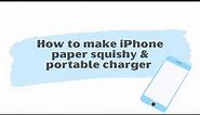 How to make iPhone paper squishy and portable charger