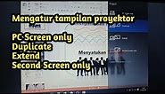 Mengatur Tampilan Proyektor. Perbedaan PC Screen Only, Duplicate, Extend, Second Screen Only