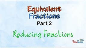 Equivalent Fractions (part 2): Reducing Fractions