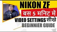 Nikon Mirrorless Camera Video Settings | Beginners Guide | Nikon Zf | Z6 II | Nikon Z30 | Z50