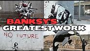 The BEST Art Pieces by Banksy!