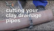 How to cut clay drainage pipes