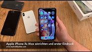 Apple iPhone Xs Max einrichten und erster Eindruck