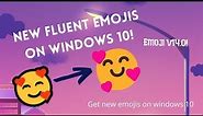How to get new fluent emojis on windows 10 (Emoji 14.0!)