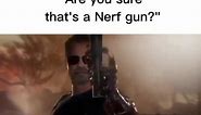 Are you sure that’s a nerf gun? Meme