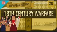 18th Century Warfare: Crash Course European History #20