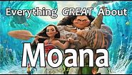 Everything GREAT About Moana!
