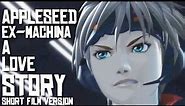 Appleseed Ex-Machina: A Love Story (Short Film Version)