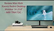 REVIEW Màn Hình Máy Tính Xiaomi Redmi Desktop Monitor 1A 23.8inch