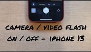iPhone 13 camera/ video flash on/off