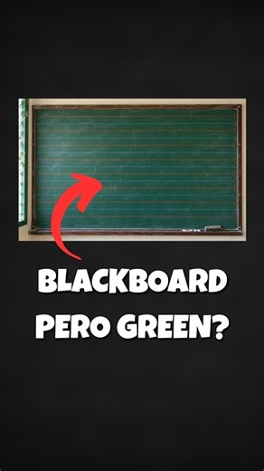 Bakit blackboard ang tawag kahit green?