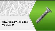 How Are Carriage Bolts Measured