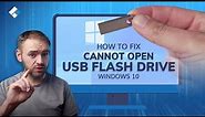 How to Fix Cannot Open USB Flash Drive on Windows 10 and Access File?
