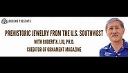 SOCGEMS Presents Prehistoric Jewelry from the US Southwest, with Robert K. Liu, Ph.D.
