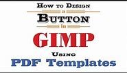 How to Design a Button in GIMP Using PDF Templates