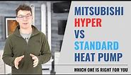 Mitsubishi Standard vs Hyper Heat Pump Systems. Which One is Right for You