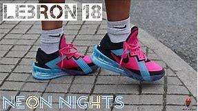 LEBRON 18 "NEON NIGHTS" (UNBOXING, REVIEW AND ON FOOT)