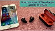 How to connect PT-20 wireless bluetooth earbuds to iPhone